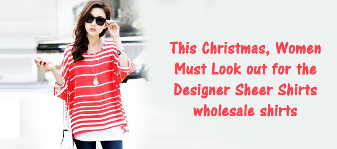 This Christmas, Women Must Look out for the Designer Sheer Shirts