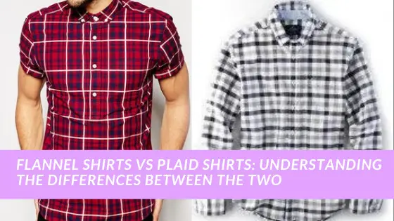 flannel-shirts-vs-plaid-shirts-understanding-the-differences-between