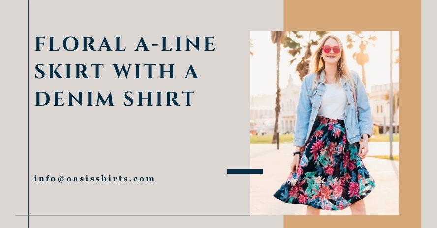 Floral A-Line Skirt with A Denim Shirt floral A-line skirt with a denim shirt