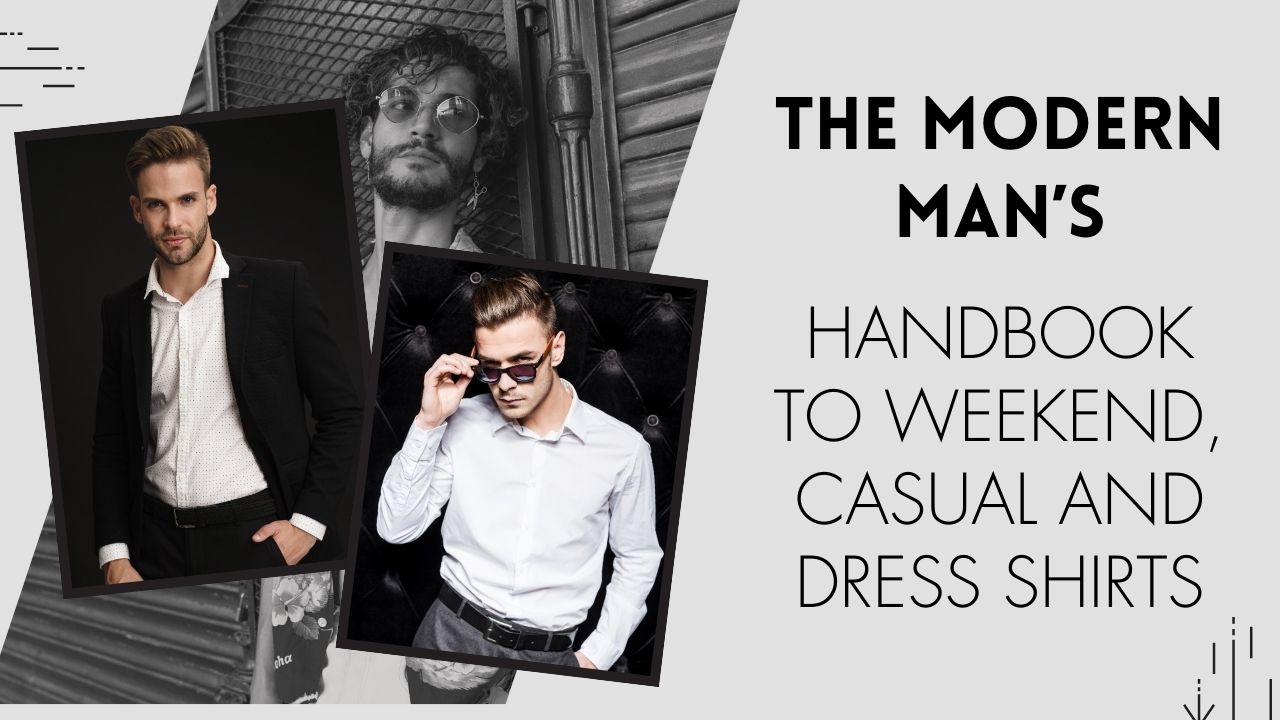 The Modern Man’s Handbook to Weekend, Casual and Dress Shirts