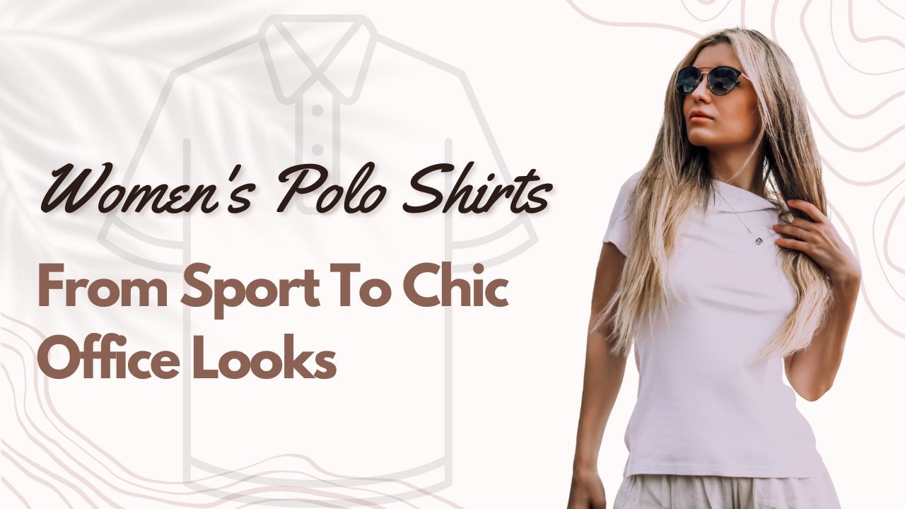 Women's Polo Shirts From Sport To Chic Office Looks