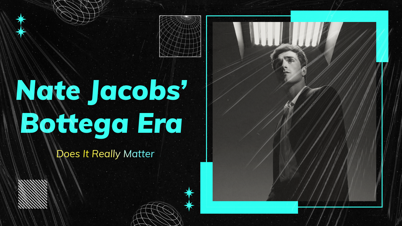 Nate Jacobs’ Bottega Era: Does It Really Matter?