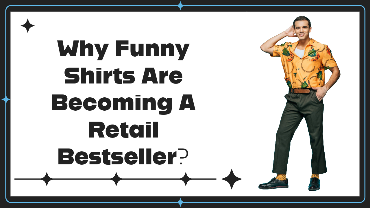 Why Funny Shirts Are Becoming a Retail Bestseller